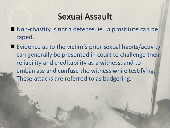 Sexual Assault n Non-chastity is not a defense, ie. , a prostitute can be