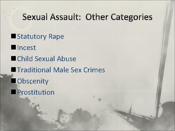 Sexual Assault: Other Categories n Statutory Rape n Incest n Child Sexual Abuse n