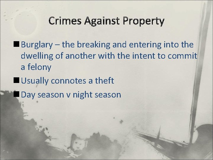 Crimes Against Property n Burglary – the breaking and entering into the dwelling of