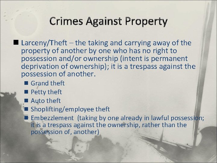Crimes Against Property n Larceny/Theft – the taking and carrying away of the property