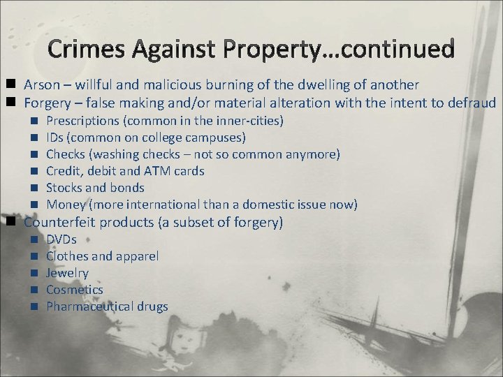 Crimes Against Property…continued n Arson – willful and malicious burning of the dwelling of