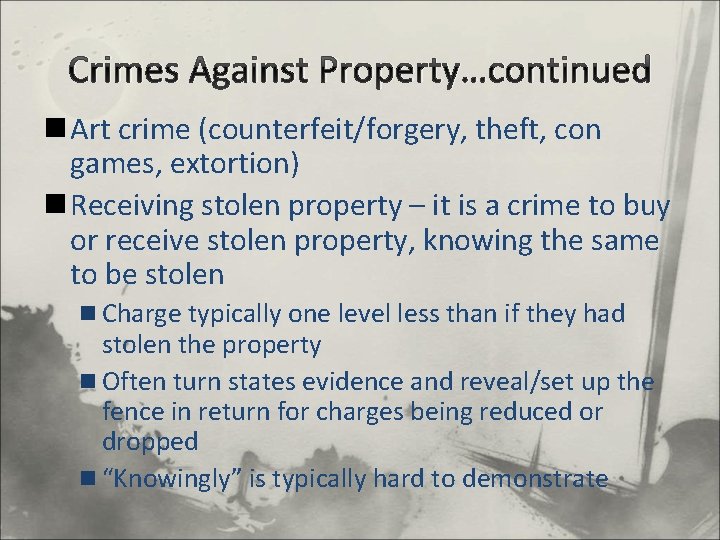 Crimes Against Property…continued n Art crime (counterfeit/forgery, theft, con games, extortion) n Receiving stolen