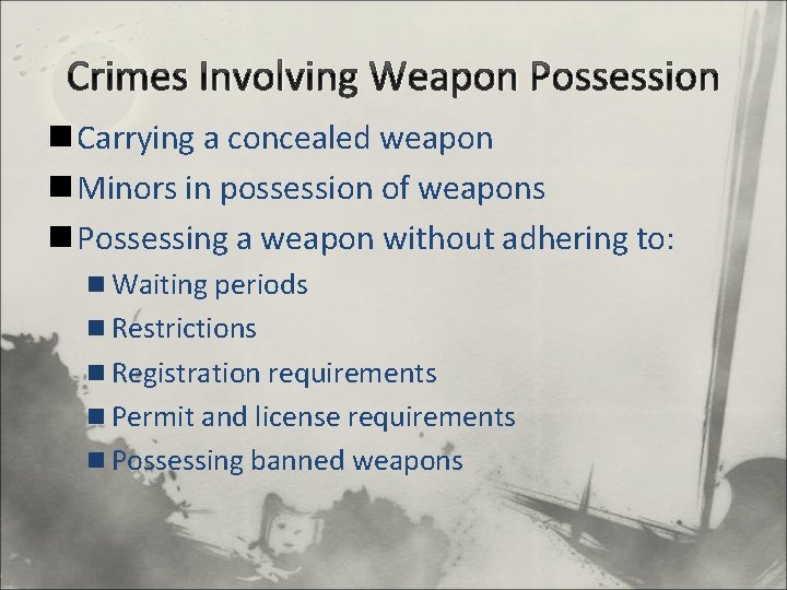 Crimes Involving Weapon Possession n Carrying a concealed weapon n Minors in possession of