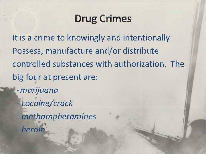 Drug Crimes It is a crime to knowingly and intentionally Possess, manufacture and/or distribute