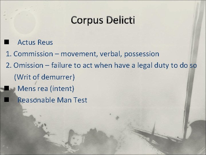 Corpus Delicti n Actus Reus 1. Commission – movement, verbal, possession 2. Omission –