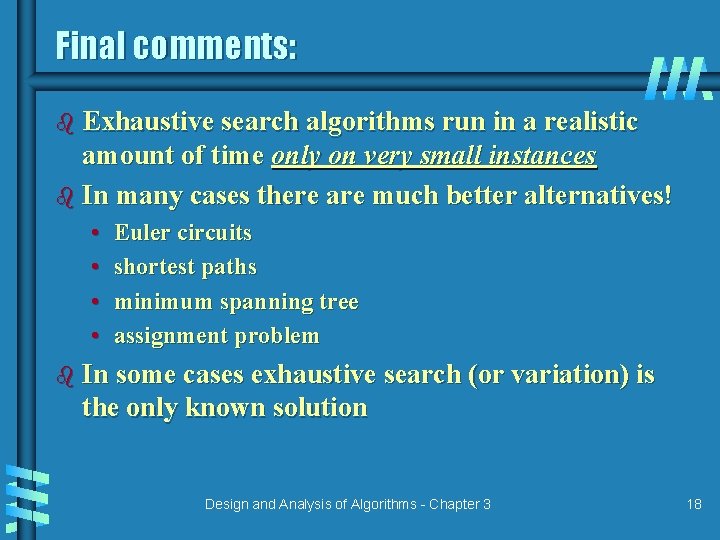 Final comments: b Exhaustive search algorithms run in a realistic amount of time only