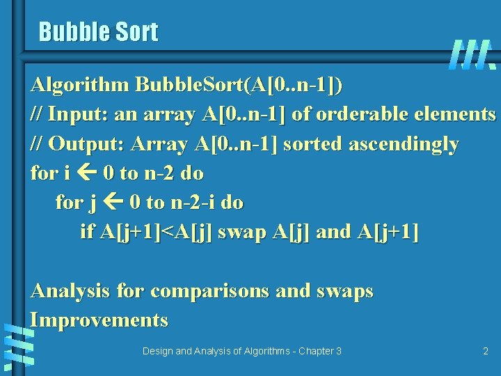 Bubble Sort Algorithm Bubble. Sort(A[0. . n-1]) // Input: an array A[0. . n-1]