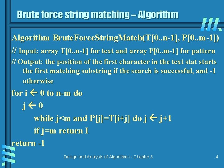 Brute force string matching – Algorithm Brute. Force. String. Match(T[0. . n-1], P[0. .