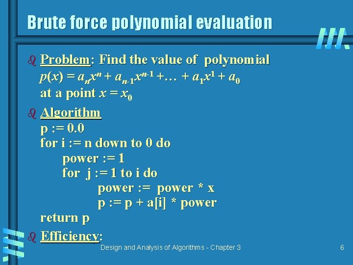 Brute force polynomial evaluation b Problem: Find the value of polynomial p(x) = anxn Brute force polynomial evaluation b Problem: Find the value of polynomial p(x) = anxn
