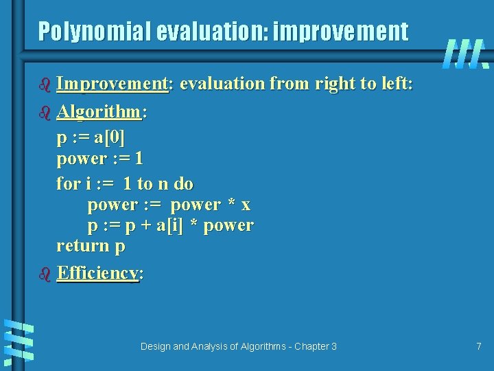 Polynomial evaluation: improvement b Improvement: evaluation from right to left: b Algorithm: p : Polynomial evaluation: improvement b Improvement: evaluation from right to left: b Algorithm: p :