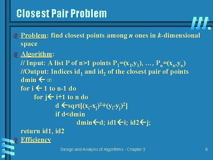 Closest Pair Problem b b b Problem: find closest points among n ones in