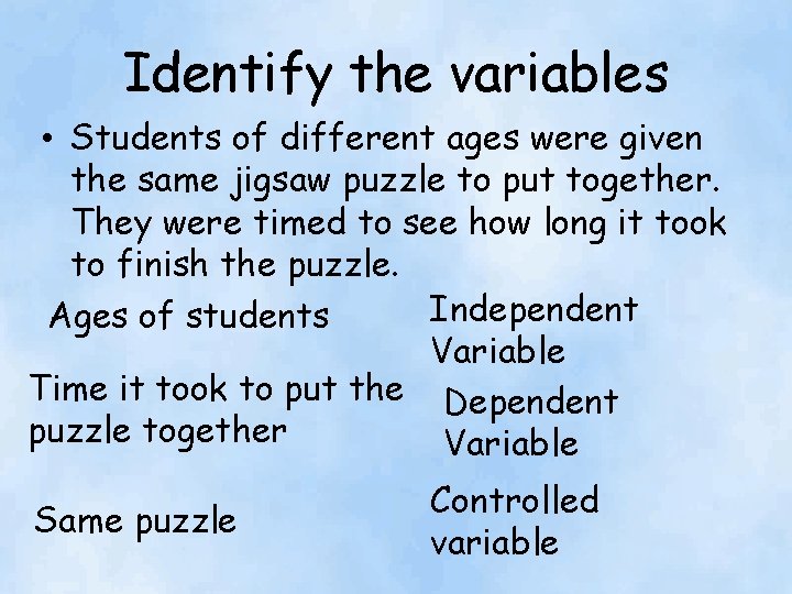 Identify the variables • Students of different ages were given the same jigsaw puzzle