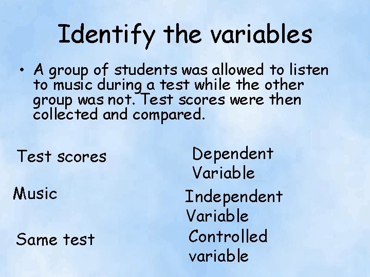 Identify the variables • A group of students was allowed to listen to music