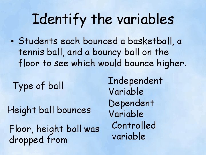 Identify the variables • Students each bounced a basketball, a tennis ball, and a