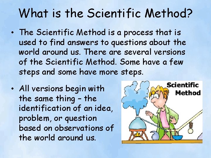 What is the Scientific Method? • The Scientific Method is a process that is