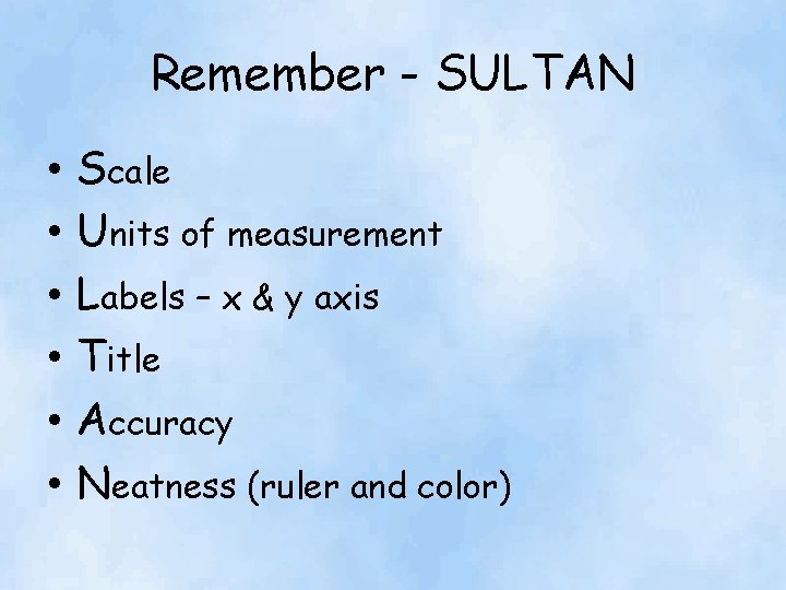 Remember - SULTAN • • • Scale Units of measurement Labels – x &