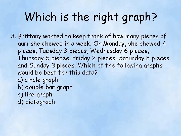 Which is the right graph? 3. Brittany wanted to keep track of how many