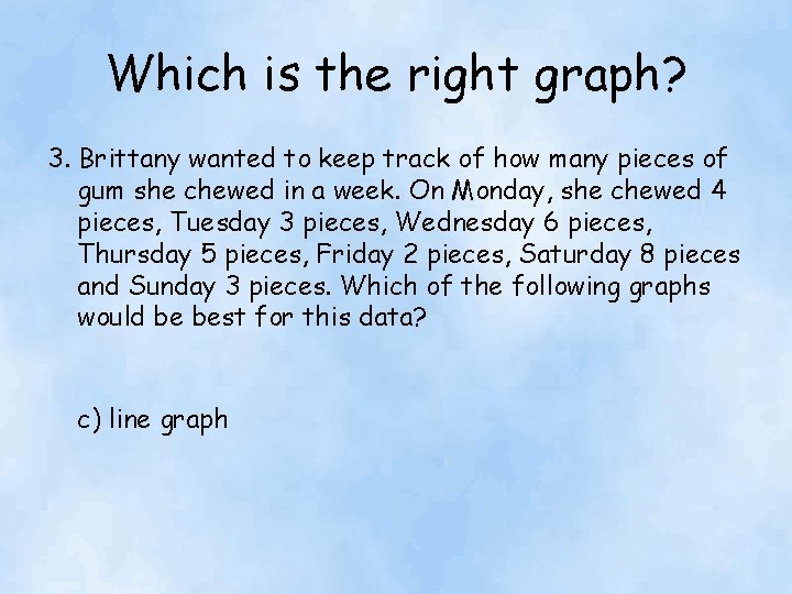 Which is the right graph? 3. Brittany wanted to keep track of how many