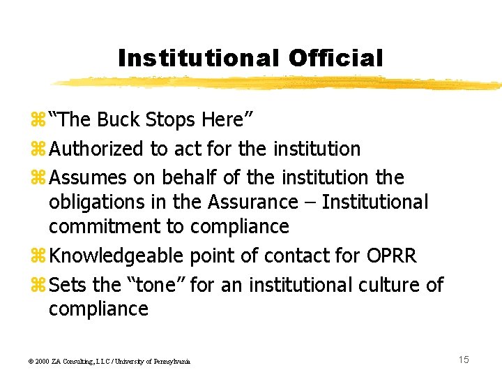 Institutional Official z“The Buck Stops Here” z. Authorized to act for the institution z.