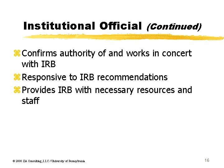 Institutional Official (Continued) z. Confirms authority of and works in concert with IRB z.