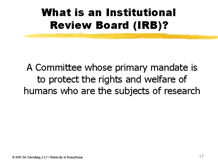 What is an Institutional Review Board (IRB)? A Committee whose primary mandate is to