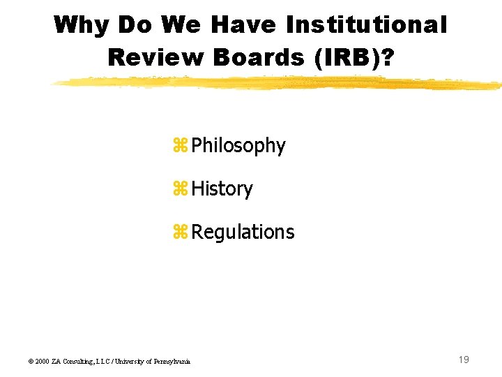 Why Do We Have Institutional Review Boards (IRB)? z. Philosophy z. History z. Regulations