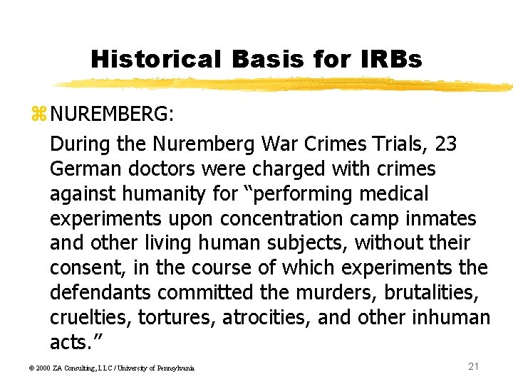 Historical Basis for IRBs z. NUREMBERG: During the Nuremberg War Crimes Trials, 23 German