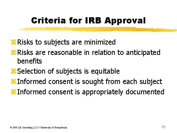 Criteria for IRB Approval z. Risks to subjects are minimized z. Risks are reasonable