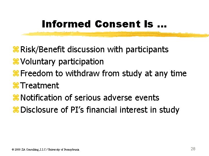 Informed Consent Is … z. Risk/Benefit discussion with participants z. Voluntary participation z. Freedom