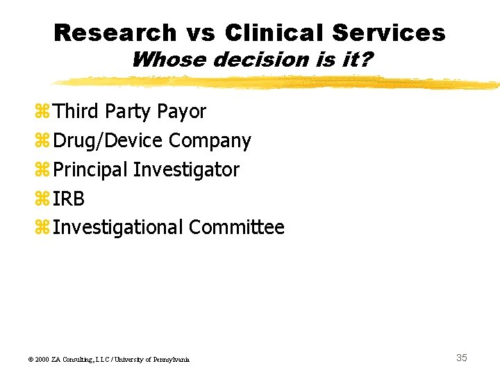 Research vs Clinical Services Whose decision is it? z. Third Party Payor z. Drug/Device