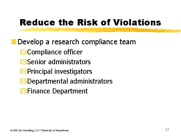 Reduce the Risk of Violations z. Develop a research compliance team y. Compliance officer