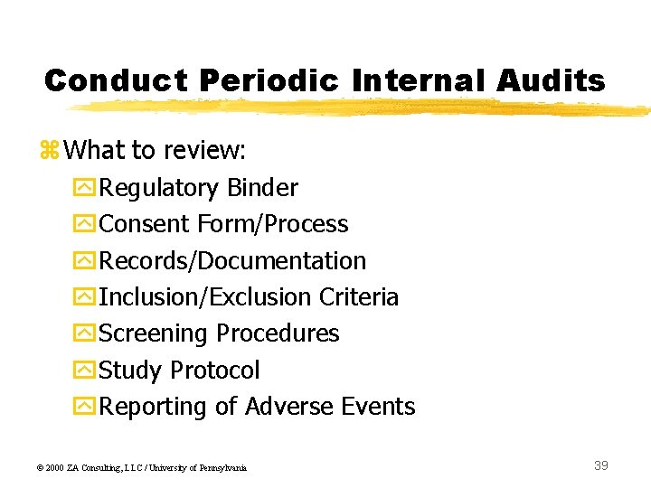 Conduct Periodic Internal Audits z. What to review: y. Regulatory Binder y. Consent Form/Process