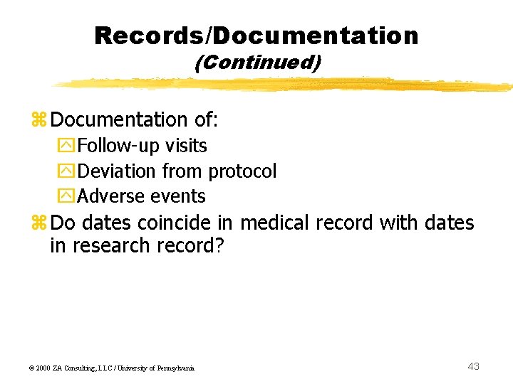 Records/Documentation (Continued) z. Documentation of: y. Follow-up visits y. Deviation from protocol y. Adverse
