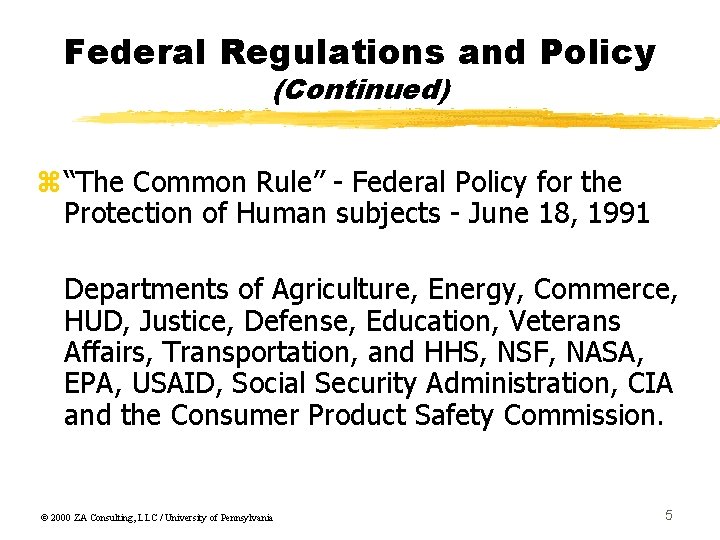 Federal Regulations and Policy (Continued) z“The Common Rule” - Federal Policy for the Protection