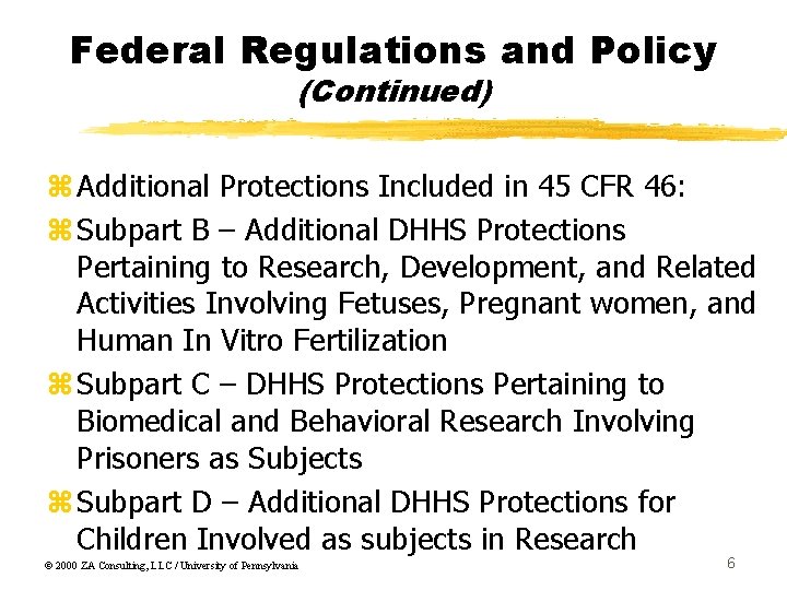 Federal Regulations and Policy (Continued) z Additional Protections Included in 45 CFR 46: z