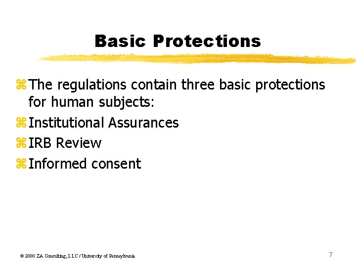 Basic Protections z. The regulations contain three basic protections for human subjects: z. Institutional