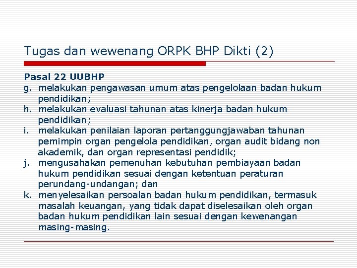 Tugas dan wewenang ORPK BHP Dikti (2) Pasal 22 UUBHP g. melakukan pengawasan umum