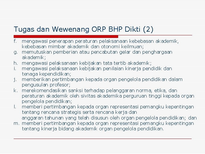 Tugas dan Wewenang ORP BHP Dikti (2) f. mengawasi penerapan peraturan pelaksanaan kebebasan akademik,