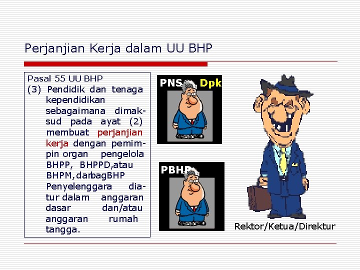 Perjanjian Kerja dalam UU BHP Pasal 55 UU BHP (3) Pendidik dan tenaga kependidikan