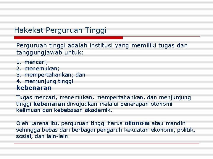 Hakekat Perguruan Tinggi Perguruan tinggi adalah institusi yang memiliki tugas dan tanggungjawab untuk: 1.