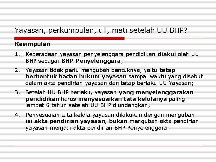 Yayasan, perkumpulan, dll, mati setelah UU BHP? Kesimpulan 1. Keberadaan yayasan penyelenggara pendidikan diakui