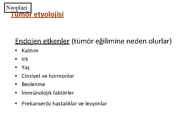 Neoplazi Tümör etyolojisi Endojen etkenler (tümör eğilimine neden olurlar) • • • Kalıtım Irk