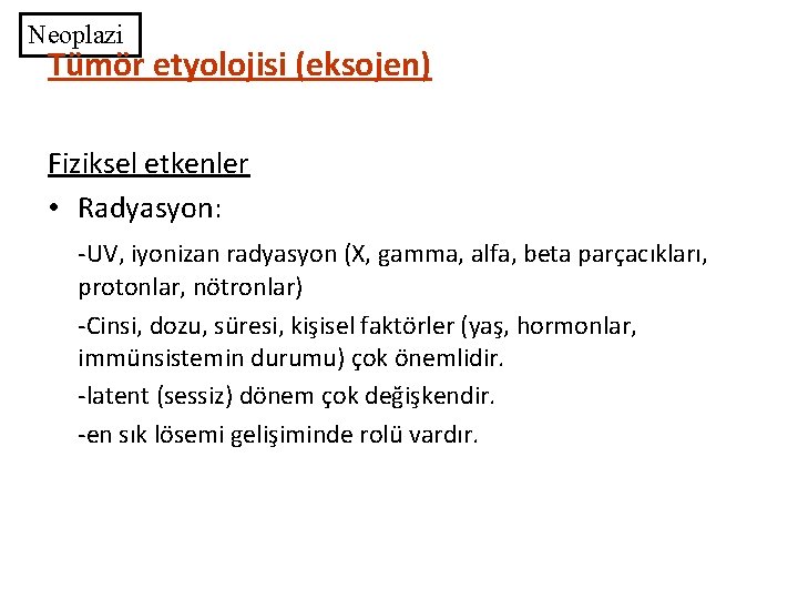 Neoplazi Tümör etyolojisi (eksojen) Fiziksel etkenler • Radyasyon: -UV, iyonizan radyasyon (X, gamma, alfa,