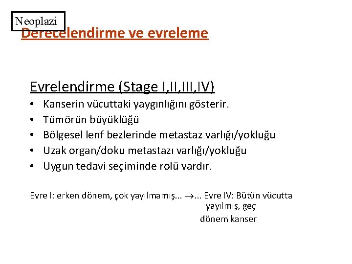 Neoplazi Derecelendirme ve evreleme Evrelendirme (Stage I, III, IV) • • • Kanserin vücuttaki