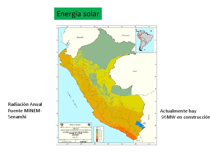 Energía solar Radiación Anual Fuente MINEMSenamhi Actualmente hay 96 MW en construcción 