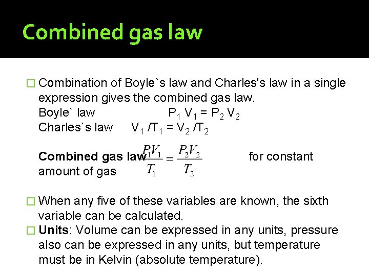 Combined gas law � Combination of Boyle`s law and Charles's law in a single
