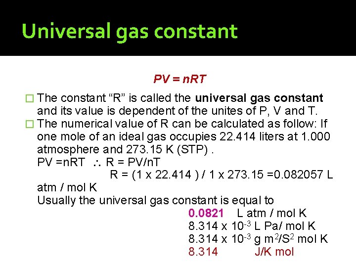 Universal gas constant PV = n. RT � The constant “R” is called the