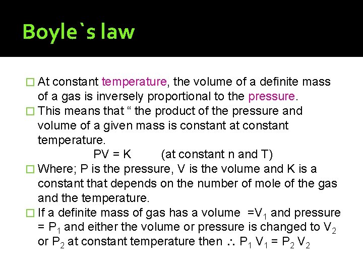 Boyle`s law � At constant temperature, the volume of a definite mass of a