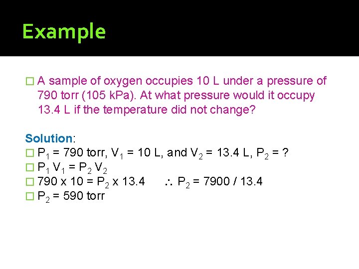 Example �A sample of oxygen occupies 10 L under a pressure of 790 torr