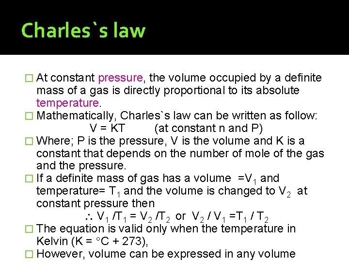Charles`s law � At constant pressure, the volume occupied by a definite mass of